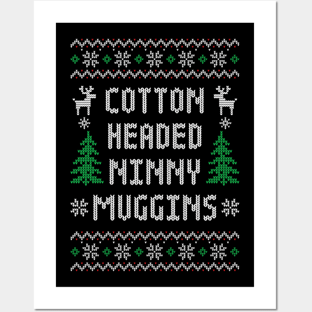 Cotton Headed Ninny Muggins - Funny Elf  Ugly Christmas Sweater Wall Art by TwistedCharm